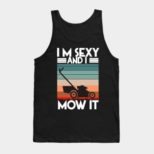 I'M SEXY AND I MOW IT Tank Top